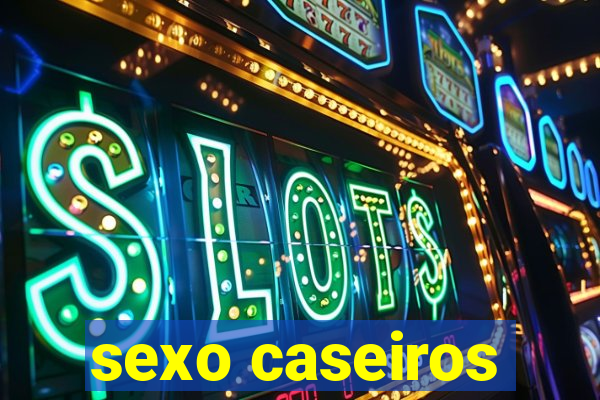 sexo caseiros